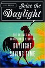 Seize the Daylight  The Curious and Contentious Story of Daylight Saving Time