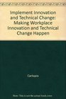 Implementation Making Workplace Innovation and Technical Change Happen