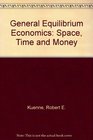General Equilibrium Economics Space Time and Money