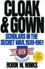Cloak and Gown: Scholars in the Secret War 1939-1961