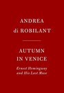 Autumn in Venice Ernest Hemingway and His Last Muse