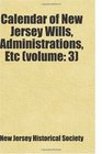 Calendar of New Jersey Wills Administrations Etc  Includes free bonus books