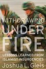 Withdrawing Under Fire: Lessons Learned from Islamist Insurgencies