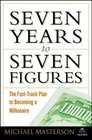 Seven Years to Seven Figures The FastTrack Plan to Becoming a Millionaire