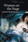 Women on the Stage in Early Modern France 15401750