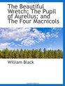 The Beautiful Wretch The Pupil of Aurelius and The Four Macnicols