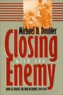 Closing With the Enemy How GIs Fought the War in Europe 19441945