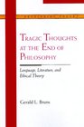 Tragic Thoughts at the End of Philosophy Language Literature and Ethical Theory
