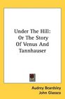 Under The Hill Or The Story Of Venus And Tannhauser