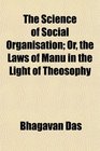 The Science of Social Organisation Or the Laws of Manu in the Light of Theosophy