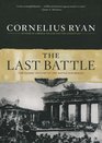 The Last Battle The Classic History of the Battle for Berlin