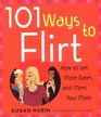 101 Ways to Flirt How to Get More Dates and Meet Your Mate