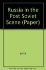 Russia and the Post Soviet Scene