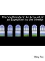 The Southlanders An Account of an Expedition to the Interior
