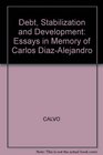 Debt Stabilization and Development Essays in Memory of Carlos DiazAlejandro