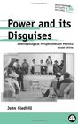 Power And Its Disguises  Second Edition  Anthropological Perspectives on Politics