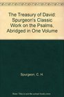 The Treasury of David Spurgeon's Classic Work on the Psalms Abridged in One Volume