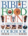 Bible Food Fun A StepByStep Cookbook