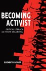 Becoming Activist Critical Literacy and Youth Organizing