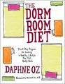 The Dorm Room Diet The 8Step Program for Creating a Healthy Lifestyle Plan That Really Works