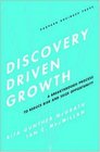 DiscoveryDriven Growth A Breakthrough Process to Reduce Risk and Seize Opportunity