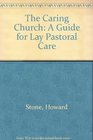 The Caring Church A Guide for Lay Pastoral Care