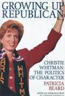 Growing Up Republican Christie Whitman  The Politics of Character