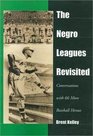 The Negro Leagues Revisited Conversations with 66 More Baseball Heroes