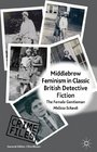 Middlebrow Feminism in Classic British Detective Fiction: The Female Gentleman (Crime Files)