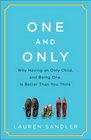 One and Only: Why Having an Only Child, and Being One, Is Better Than You Think