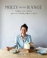 Molly on the Range Recipes and Stories from An Unlikely Life on a Farm