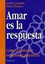Amar Es La Respuesta/ Love Is the Answer Como Establecer Relaciones Positivas / How to Establish Positive Relationships