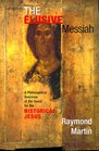 The Elusive Messiah A Philosophical Overview of the Quest for the Historical Jesus