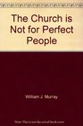 The Church is Not for Perfect People