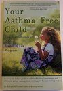 Your AsthmaFree Child The Revolutionary 7Step Breath of Life Program