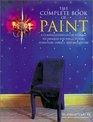The Complete Book of Paint A Comprehensive Guide to Paint Techniques for Walls Floors Furniture Fabrics and Metalwork