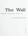 The Wall Reshaping Contemporary Chinese Art