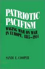 Patriotic Pacifism Waging War on War in Europe 18151914