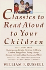 Classics to Read Aloud to Your Children  Selections from Shakespeare Twain Dickens OHenry London Longfellow Irving Aesop Homer Cervantes Hawthorne and More