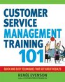 Customer Service Management Training 101 Quick and Easy Techniques That Get Great Results