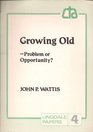 Growing Old Problem or Opportunity