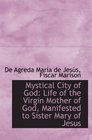 Mystical City of God: Life of the Virgin Mother of God, Manifested to Sister Mary of Jesus