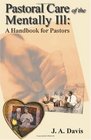Pastoral Care of the Mentally Ill A Handbook for Pastors