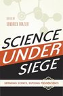 Science Under Siege Defending Science Exposing Pseudoscience