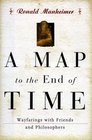 A Map to the End of Time Wayfarings with Friends and Philosophers