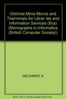 Gilchrist Minis Micros and Therminals for Librar Ies and Information Services