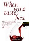 When Wine Tastes Best 2010 A Biodynamic Calendar for Wine Drinkers