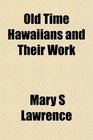 Old Time Hawaiians and Their Work