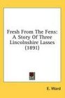 Fresh From The Fens A Story Of Three Lincolnshire Lasses