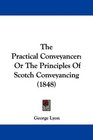 The Practical Conveyancer Or The Principles Of Scotch Conveyancing